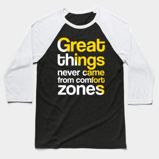 Great things never came from comfort zones Baseball T-Shirt